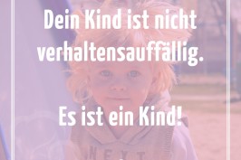 Dein kind ist nicht verhaltensauffällig es ist ein Kind