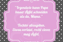 Irgendwie kann Papa besser Äpfel schneiden als du Mama Tochter abzugeben