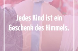 Jedes Kind ist ein Geschenk des Himmels