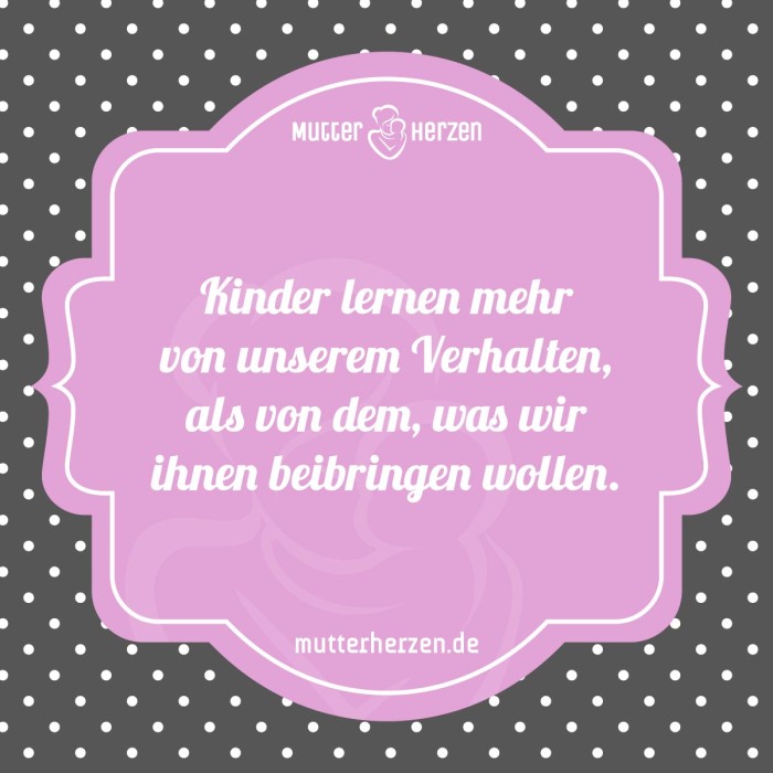 Kinder lernen mehr von unserem verhalten als von dem was wir ihnen beibringen