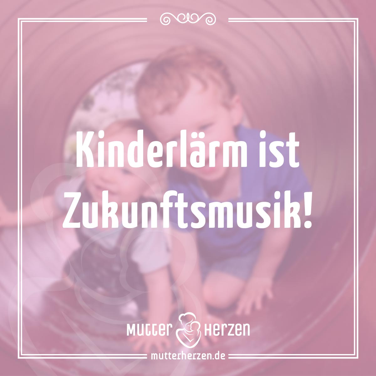 Fröhliche Kinder müssen laut sein Mutterherzen