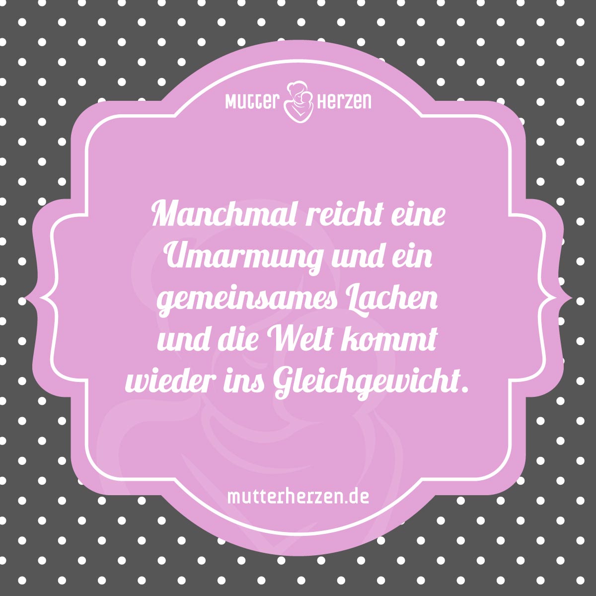 Das Größte ist ein Kinderlachen Mutterherzen