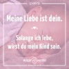 Meine Liebe ist dein solange ich lebe wirst du mein Kind sein