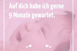 Auf dich habe ich gerne 9 Monate gewartet
