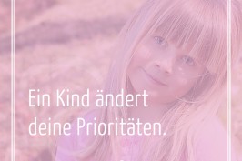 Ein Kind ändert deine Prioritäten