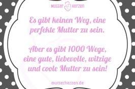 Es gibt keinen Weg eine perfekte Mutter zu sein aber 1000 Wege eine gute liebevolle witzige und coole Mutter zu sein