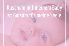 Kuscheln mit meinem Baby ist Balsam für meine Seele