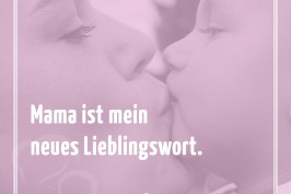 Mama ist mein neues Lieblingswort