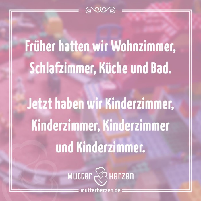 Früher hatten wir Wohnzimmer, Schlafzimmer, Küche und Bad. Jetzt haben wir Kinderzimmer