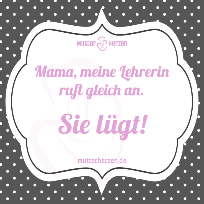 Mama meine Lehrerin ruft gleich an sie lügt