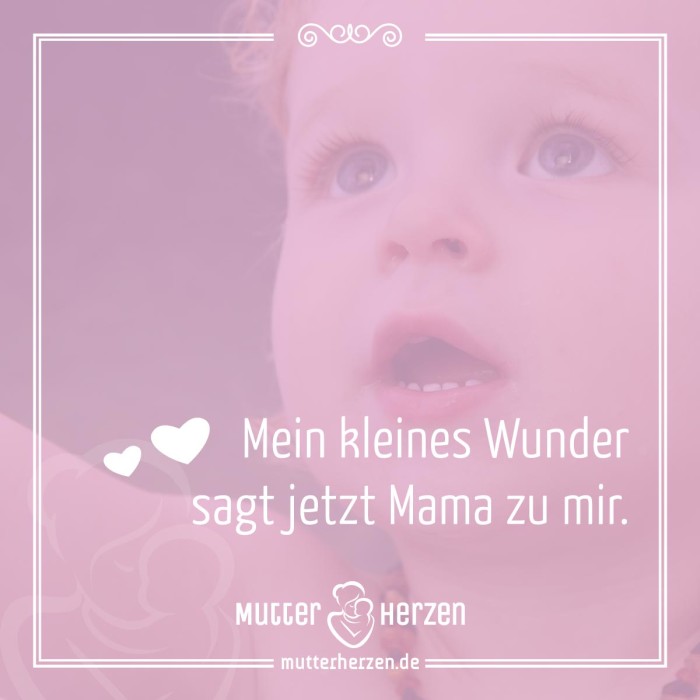 Mein kleines Wunder sagt jetzt Mama zu mir