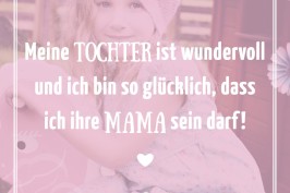 Meine Tochter ist wundervoll und ich bin so glücklich, dass ich ihre Mama sein darf!