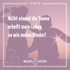 Nicht einmal die Sonne erhellt mein Leben so wie meine Kinder