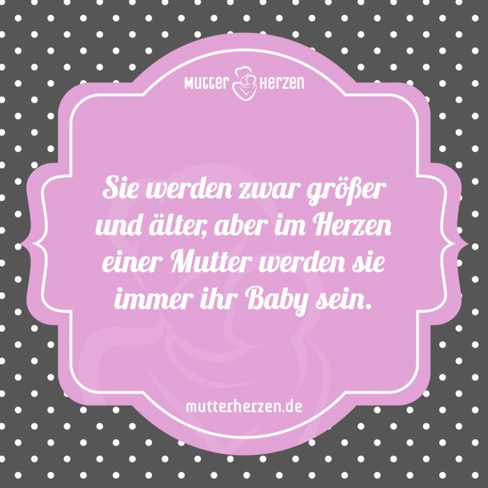 Sie werden zwar größer und älter, aber im Herzen einer Mutter werden sie immer ihr Baby sein.