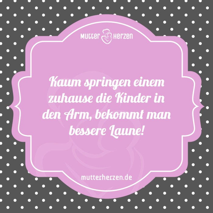 Kaum springen einem zuhause die Kinder in den Arm, bekommt man besser Laune!