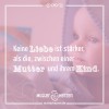 Keine Liebe ist stärker, als die, zwischen einer Mutter und ihrem Kind.