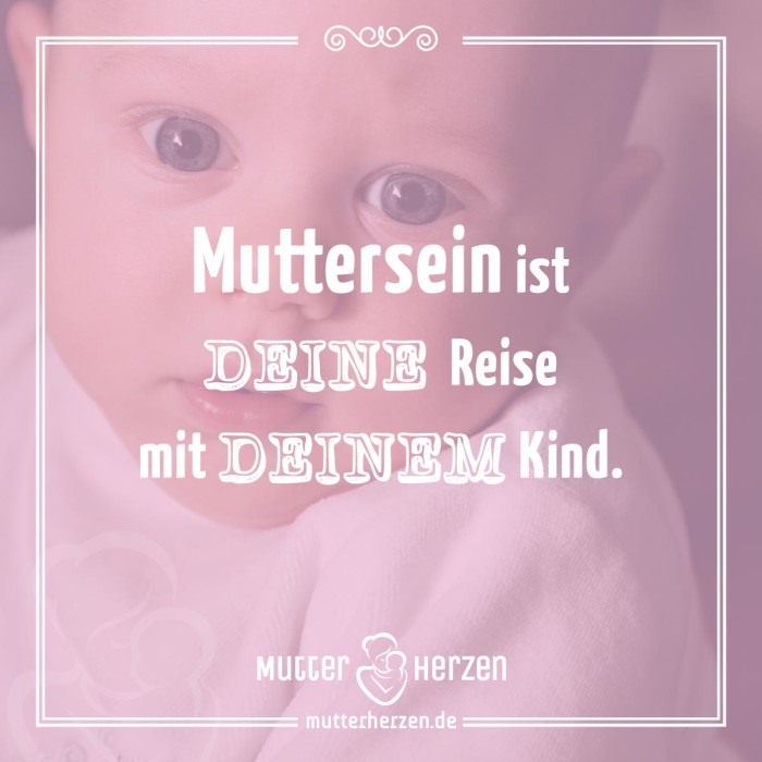 Muttersein ist DEINE Reise mit DEINEM Kind.