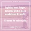 Es gibt da einen Jungen, der meine Welt zu einem wunderbaren Ort macht. Ich nenne ihn meinen Sohn.