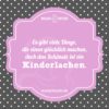 Es gibt viele Dinge, die einen glücklich machen, doch das Schönste ist ein Kinderlachen.