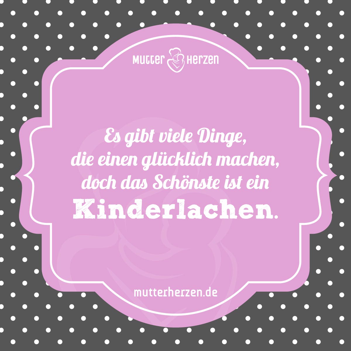 Das Größte ist ein Kinderlachen Mutterherzen